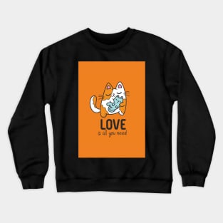 Love is All You Need Cat Quote Crewneck Sweatshirt